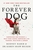 The Forever Dog: Surprising New Science to Help Your Canine Companion Live Younger, Healthier, and Longer