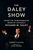 The Daley Show ? Inside the Transformative Reign of Chicago`s Richard M. Daley: Inside the Transformative Reign of Chicago's Richard M. Daley