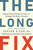 The Long Fix ? Solving America`s Health Care Crisis with Strategies that Work for Everyone: Solving America's Health Care Crisis with Strategies That Work for Everyone