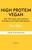 High Protein Vegan: Over 100 healthy plant-based recipes