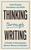 Thinking through Writing: A Guide to Becoming a Better Writer and Thinker