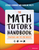 The Math Tutor's Handbook: Strategies and Tips for Success 