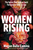 Women Rising ? The Forces That Hold Us Back. The Tools to Help Us Rise