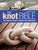 The Knot Bible 2nd edition: The Complete Guide to Knots and Their Uses