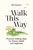 Walk This Way: Practical walking ideas for fitness, health and happiness