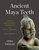 Ancient Maya Teeth ? Dental Modification, Cosmology, and Social Identity in Mesoamerica: Dental Modification, Cosmology, and Social Identity in Mesoamerica