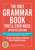 The Only Grammar Book You'll Ever Need, Updated Edition: Your One-Stop Source for Mastering English Grammar