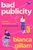 Bad Publicity: ?Perfect for fans of Emily Henry and Tessa Bailey? *****