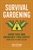 Survival Gardening: Grow Your Own Emergency Food Supply, from Seed to Root Cellar