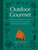 Outdoor Gourmet: Recipes to Bring Your Love of Good Food to the Campsite, the Backyard, and Beyon D