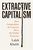 Extractive Capitalism: How Commodities and Cronyism Drive the Global Economy