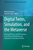 Digital Twins, Simulation, and the Metaverse: Driving Efficiency and Effectiveness in the Physical World through Simulation in the Virtual Worlds