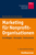 Marketing für Nonprofit-Organisationen: Grundlagen - Konzepte - Instrumente