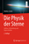 Die Physik der Sterne: Aufbau, Entwicklung und Eigenschaften