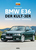 BMW E36: Der Kult-3er: Geschichte - Technik - Entwicklung BMW 3er-Reihe