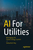 AI for Utilities: Reimagining the Future Energy System