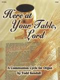 Here at Your Table, Lord: A Communion Cycle for Organ