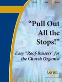 Pull Out All the Stops! Vol. 3: Easy Roof Raisers for the Church Organist