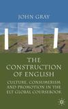 The Construction of English: Culture, Consumerism and Promotion in the ELT Global Coursebook