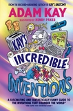 Kay?s Incredible Inventions: A fascinating and fantastically funny guide to inventions that changed the world (and some that definitely didn't)