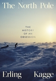 The North Pole: The History of an Obsession