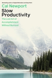 Slow Productivity: The Lost Art of Accomplishment Without Burnout