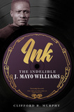 Ink ? The Indelible J. Mayo Williams: The Indelible J. Mayo Williams