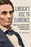 Lincoln`s Rise to Eloquence ? How He Gained the Presidential Nomination: How He Gained the Presidential Nomination