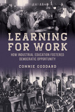 Learning for Work ? How Industrial Education Fostered Democratic Opportunity: How Industrial Education Fostered Democratic Opportunity