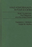 Male Homosexuality in Four Societies: Brazil, Guatemala, the Philippines, and the United States