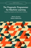 The Pragmatic Programmer for Machine Learning: Engineering Analytics and Data Science Solutions