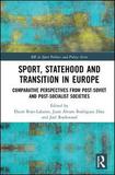 Sport, Statehood and Transition in Europe: Comparative perspectives from post-Soviet and post-socialist societies