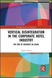 Vertical Disintegration in the Corporate Hotel Industry: The End of Business as Usual