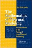 The Mathematics of Thermal Modeling: An Introduction to the Theory of Laser Material Processing