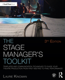 The Stage Manager's Toolkit: Templates and Communication Techniques to Guide Your Theatre Production from First Meeting to Final Performance