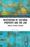 Restitution of Cultural Property and the Law: Complex Colonial Histories