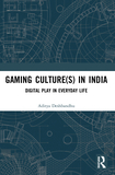 Gaming Culture(s) in India: Digital Play in Everyday Life