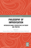 Philosophy of Improvisation: Interdisciplinary Perspectives on Theory and Practice