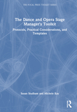 The Dance and Opera Stage Manager's Toolkit: Protocols, Practical Considerations, and Templates