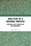 Role-play as a Heritage Practice: Historical Larp, Tabletop RPG and Reenactment