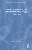 Identity, Oppression, and Diversity in Archaeology: Career Arcs