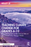 Teaching Climate Change for Grades 6?12: Empowering Science Teachers to Take on the Climate Crisis Through NGSS