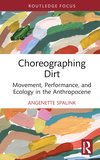 Choreographing Dirt: Movement, Performance, and Ecology in the Anthropocene