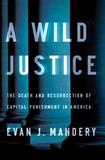 A Wild Justice ? The Death and Resurrection of Capital Punishment in America