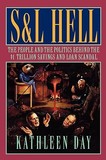 S & L Hell ? The People and the Politics Behind the $1 Trillion Savings and Loan Scandal: The People and the Politics Behind the $1 Trillion Savings and Loan Scandal