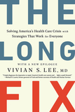 The Long Fix ? Solving America`s Health Care Crisis with Strategies that Work for Everyone: Solving America's Health Care Crisis with Strategies That Work for Everyone