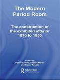 The Modern Period Room: The Construction of the Exhibited Interior 1870?1950