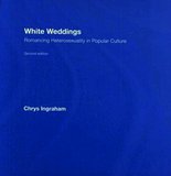 White Weddings: Romancing Heterosexuality in Popular Culture