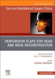 Perforator Flaps for Head and Neck Reconstruction, An Issue of Oral and Maxillofacial Surgery Clinics of North America