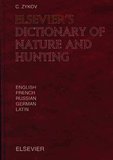 Elsevier's Dictionary of Nature and Hunting: In English, French, Russian, German and Latin